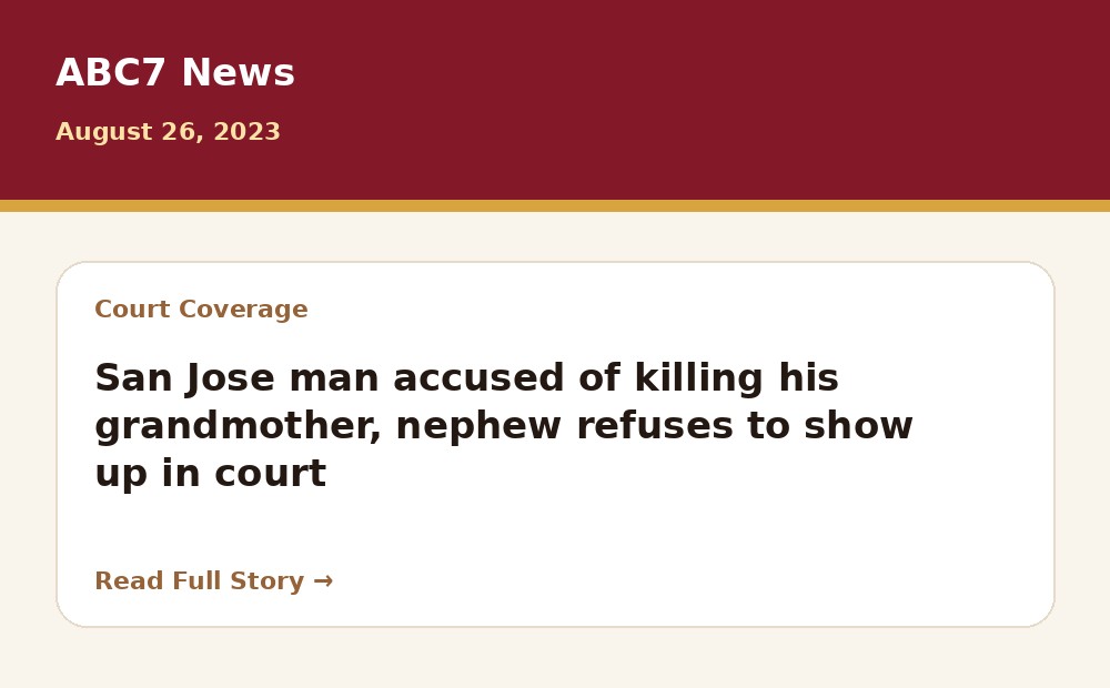 ABC7 News article preview: San Jose man accused of killing his grandmother, nephew refuses to show up in court