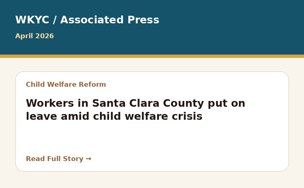 WKYC / Associated Press article preview: Workers in Santa Clara County put on leave amid child welfare crisis